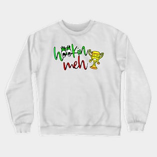 Hookin Meh Crewneck Sweatshirt